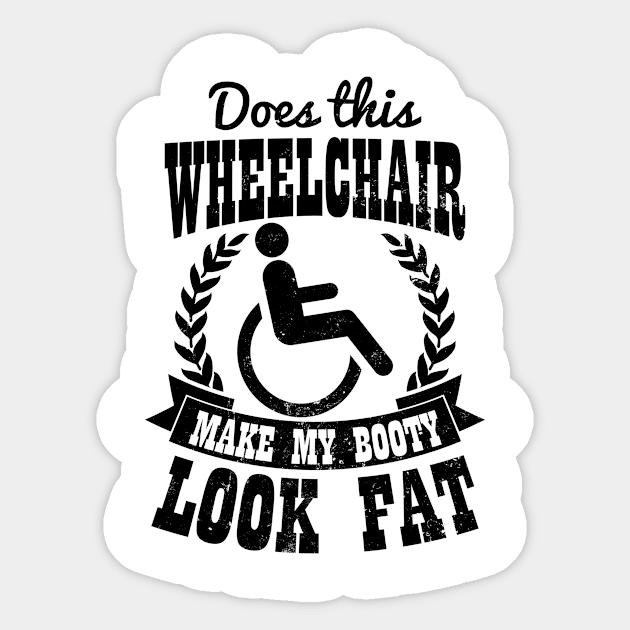 Wheelchair Shirt | Make My Booty Look Fat Gift Sticker by Gawkclothing